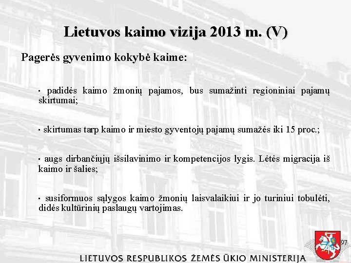 Lietuvos kaimo vizija 2013 m. (V) Pagerės gyvenimo kokybė kaime: padidės kaimo žmonių pajamos,
