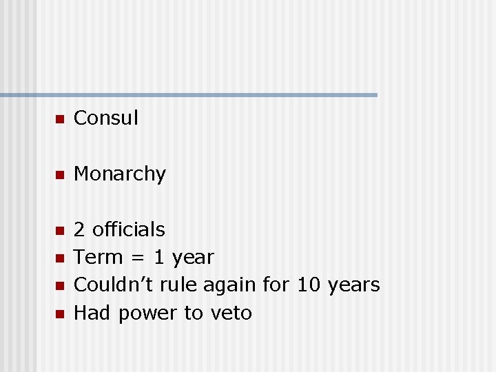 n Consul n Monarchy n 2 officials Term = 1 year Couldn’t rule again