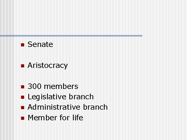 n Senate n Aristocracy n 300 members Legislative branch Administrative branch Member for life