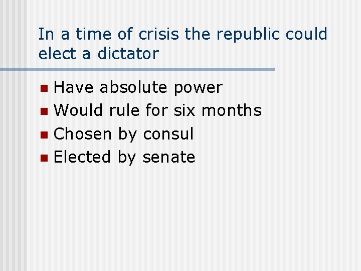 In a time of crisis the republic could elect a dictator Have absolute power