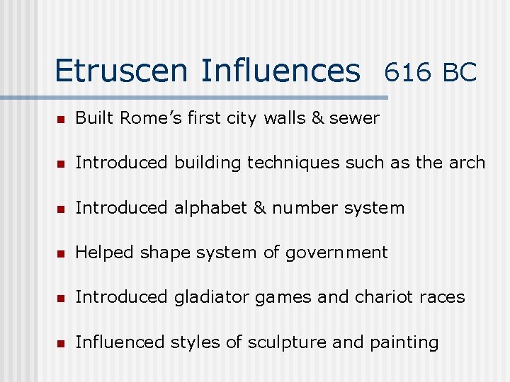 Etruscen Influences 616 BC n Built Rome’s first city walls & sewer n Introduced