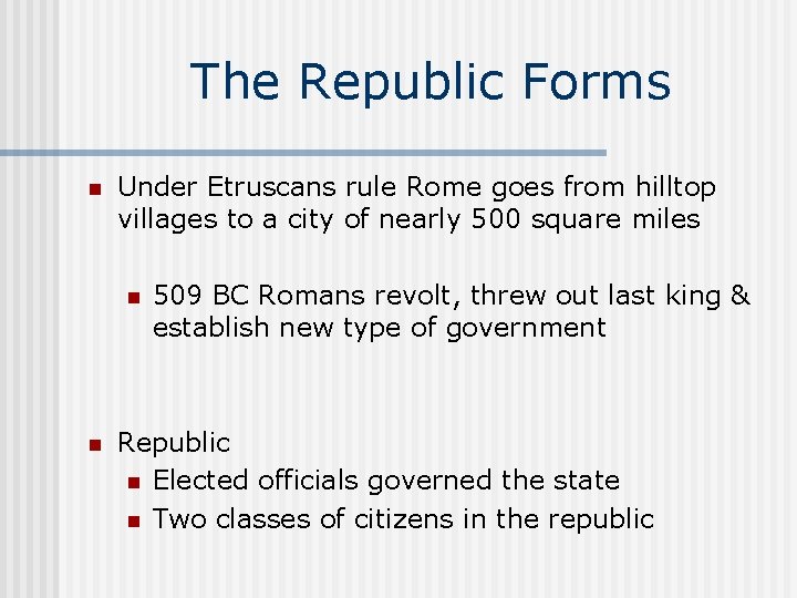 The Republic Forms n Under Etruscans rule Rome goes from hilltop villages to a