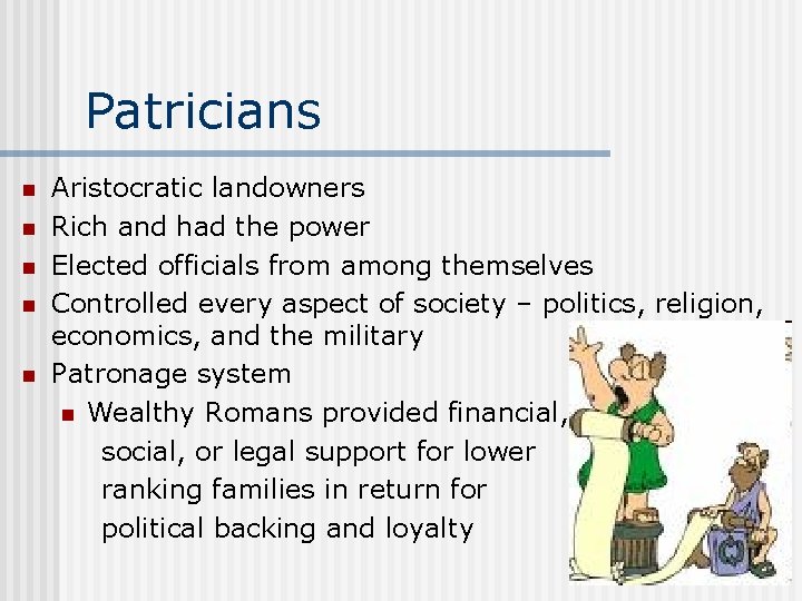 Patricians n n n Aristocratic landowners Rich and had the power Elected officials from