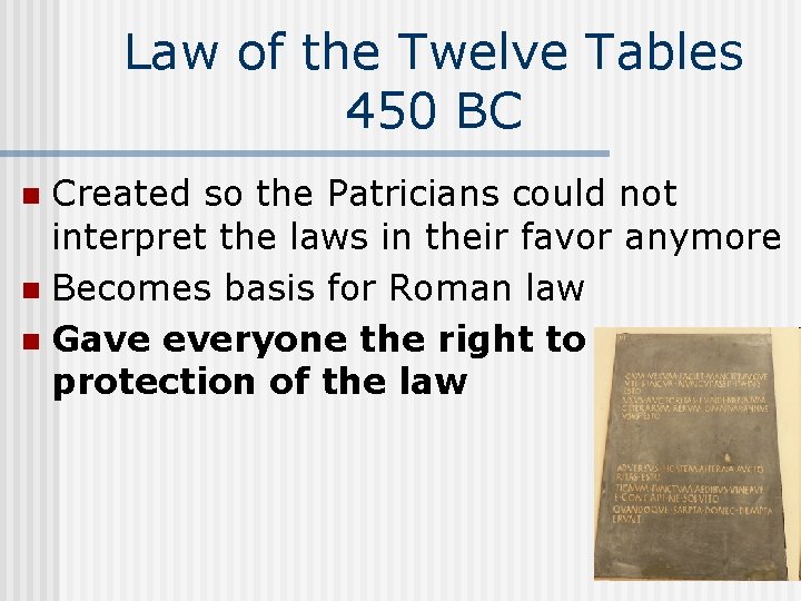 Law of the Twelve Tables 450 BC Created so the Patricians could not interpret