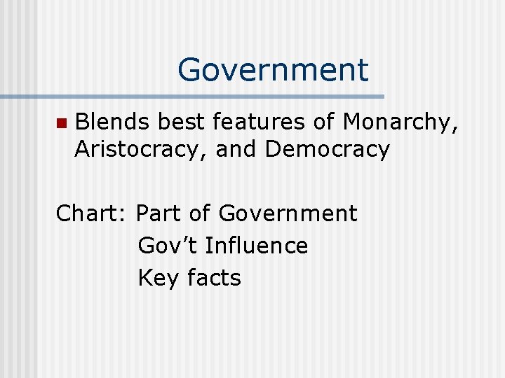 Government n Blends best features of Monarchy, Aristocracy, and Democracy Chart: Part of Government