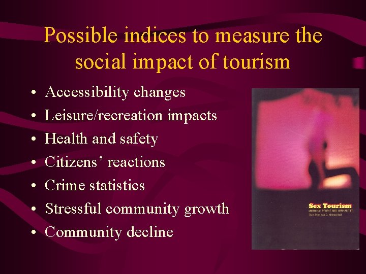 Possible indices to measure the social impact of tourism • • Accessibility changes Leisure/recreation
