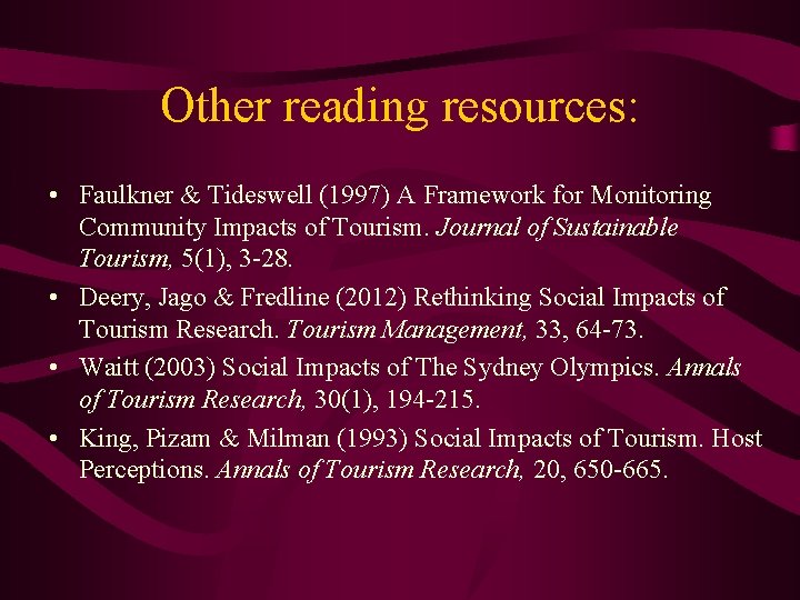 Other reading resources: • Faulkner & Tideswell (1997) A Framework for Monitoring Community Impacts