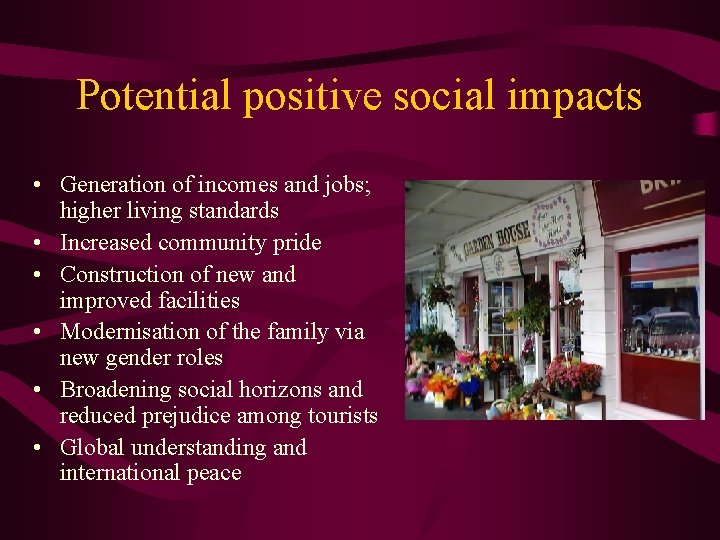 Potential positive social impacts • Generation of incomes and jobs; higher living standards •