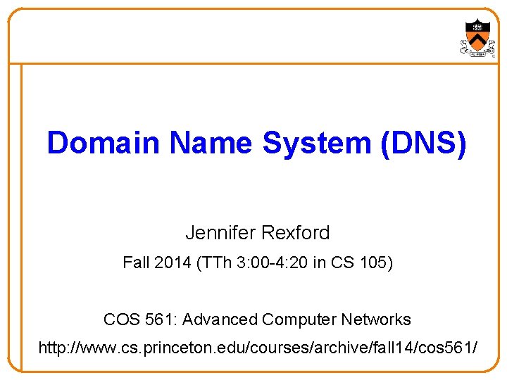 Domain Name System (DNS) Jennifer Rexford Fall 2014 (TTh 3: 00 -4: 20 in