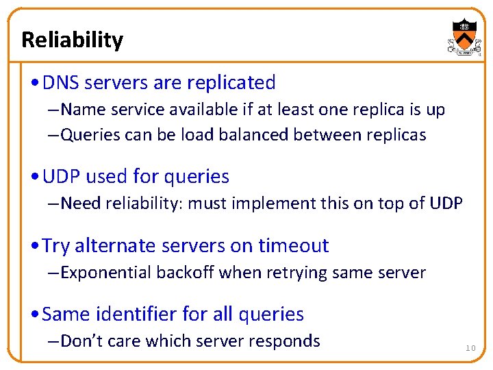Reliability • DNS servers are replicated – Name service available if at least one