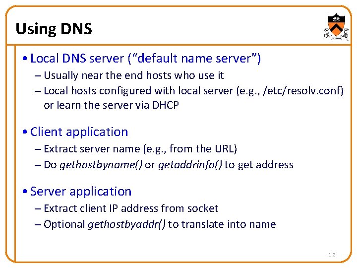 Using DNS • Local DNS server (“default name server”) – Usually near the end