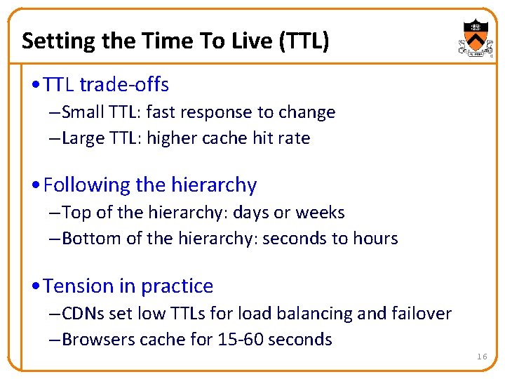 Setting the Time To Live (TTL) • TTL trade-offs – Small TTL: fast response