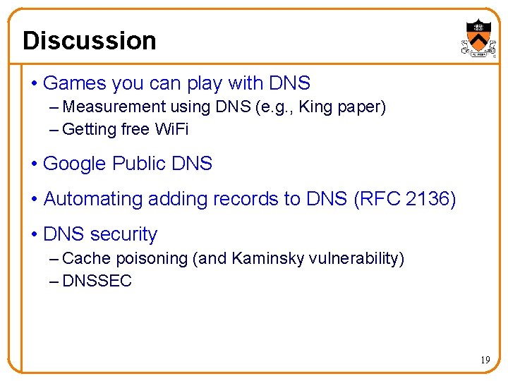 Discussion • Games you can play with DNS – Measurement using DNS (e. g.