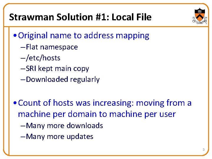 Strawman Solution #1: Local File • Original name to address mapping – Flat namespace