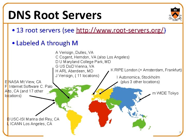 DNS Root Servers • 13 root servers (see http: //www. root-servers. org/) • Labeled