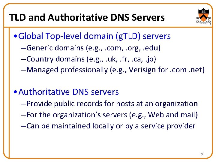 TLD and Authoritative DNS Servers • Global Top-level domain (g. TLD) servers – Generic