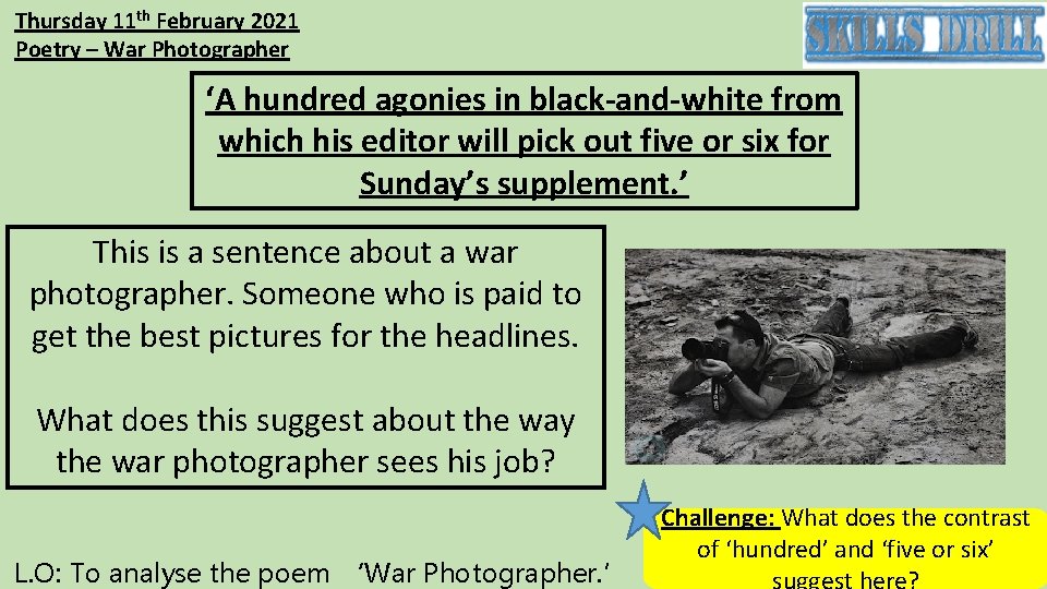 Thursday 11 th February 2021 Poetry – War Photographer ‘A hundred agonies in black-and-white
