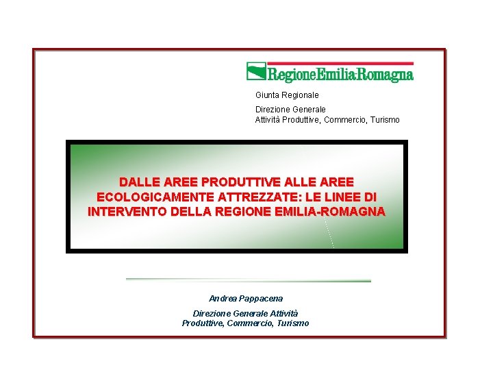 Giunta Regionale Direzione Generale Attività Produttive, Commercio, Turismo DALLE AREE PRODUTTIVE ALLE AREE ECOLOGICAMENTE