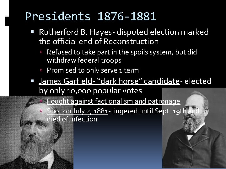 Presidents 1876 -1881 Rutherford B. Hayes- disputed election marked the official end of Reconstruction