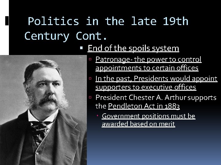 Politics in the late 19 th Century Cont. End of the spoils system Patronage-