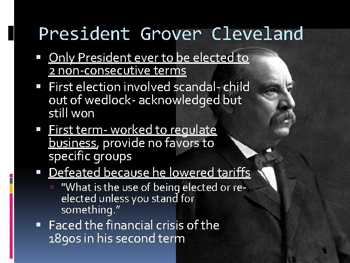 President Grover Cleveland Only President ever to be elected to 2 non-consecutive terms First