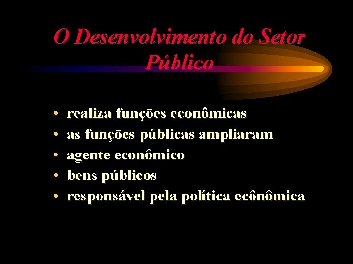 O Desenvolvimento do Setor Público • • • realiza funções econômicas as funções públicas