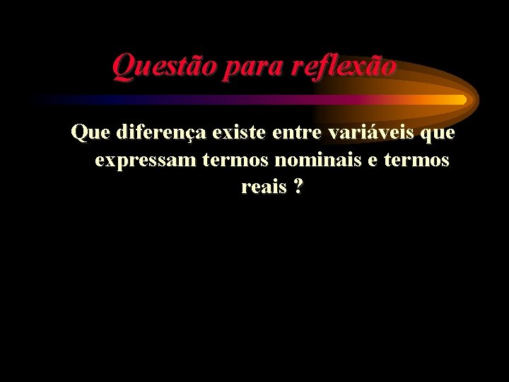 Questão para reflexão Que diferença existe entre variáveis que expressam termos nominais e termos