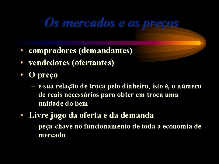 Os mercados e os preços • • • compradores (demandantes) vendedores (ofertantes) O preço