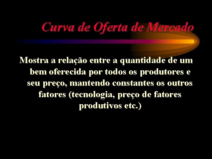 Curva de Oferta de Mercado Mostra a relação entre a quantidade de um bem