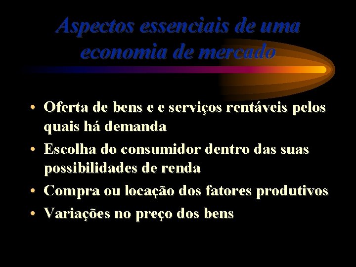 Aspectos essenciais de uma economia de mercado • Oferta de bens e e serviços