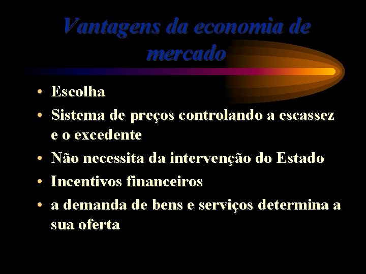 Vantagens da economia de mercado • Escolha • Sistema de preços controlando a escassez