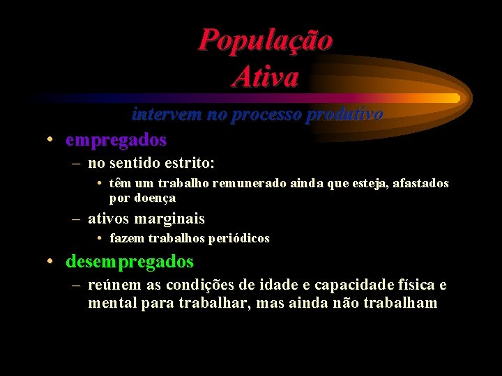 População Ativa intervem no processo produtivo • empregados – no sentido estrito: • têm