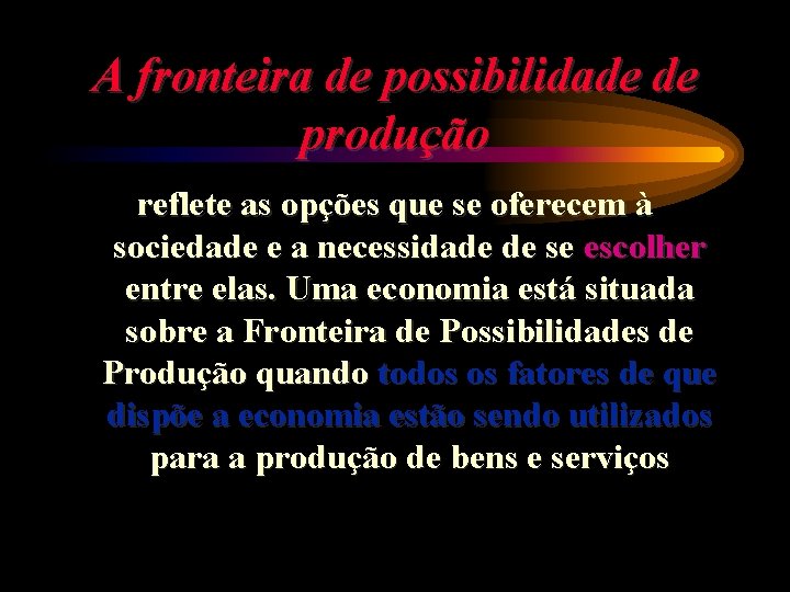 A fronteira de possibilidade de produção reflete as opções que se oferecem à sociedade