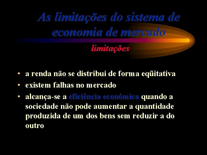 As limitações do sistema de economia de mercado limitações • a renda não se