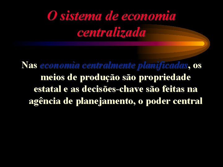 O sistema de economia centralizada Nas economia centralmente planificadas, os meios de produção são