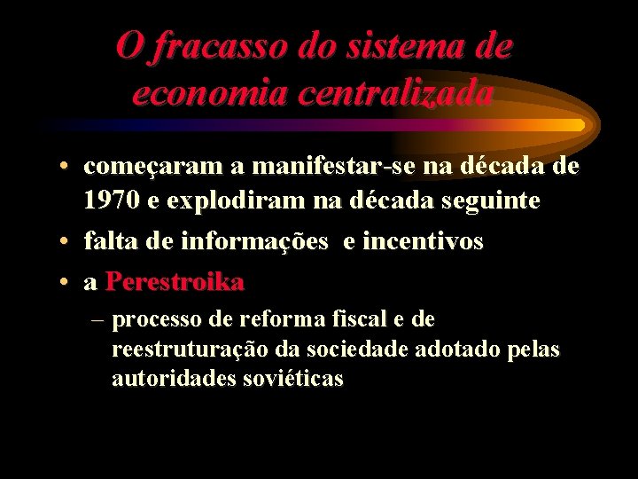 O fracasso do sistema de economia centralizada • começaram a manifestar-se na década de