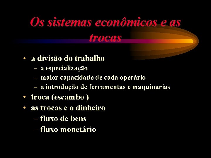 Os sistemas econômicos e as trocas • a divisão do trabalho – – –