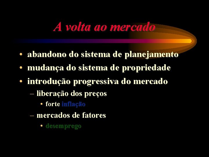 A volta ao mercado • abandono do sistema de planejamento • mudança do sistema