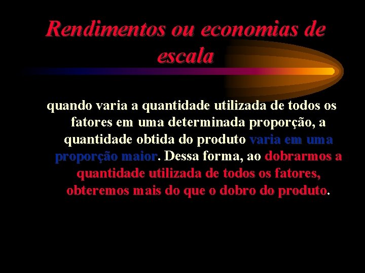 Rendimentos ou economias de escala quando varia a quantidade utilizada de todos os fatores