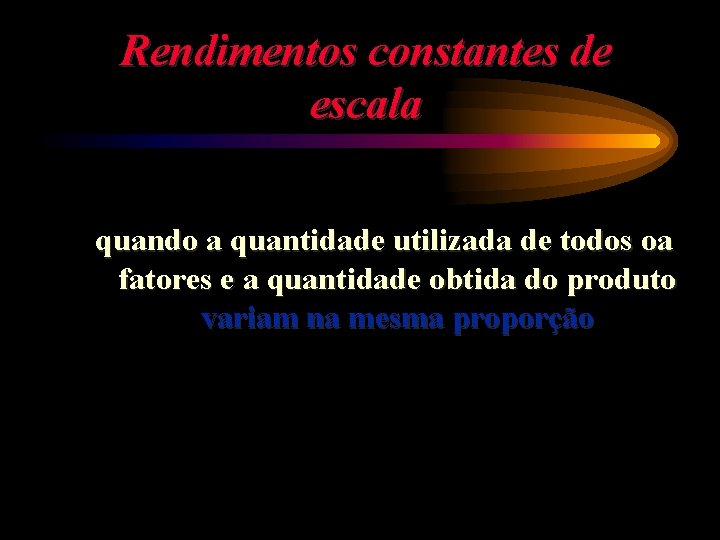 Rendimentos constantes de escala quando a quantidade utilizada de todos oa fatores e a