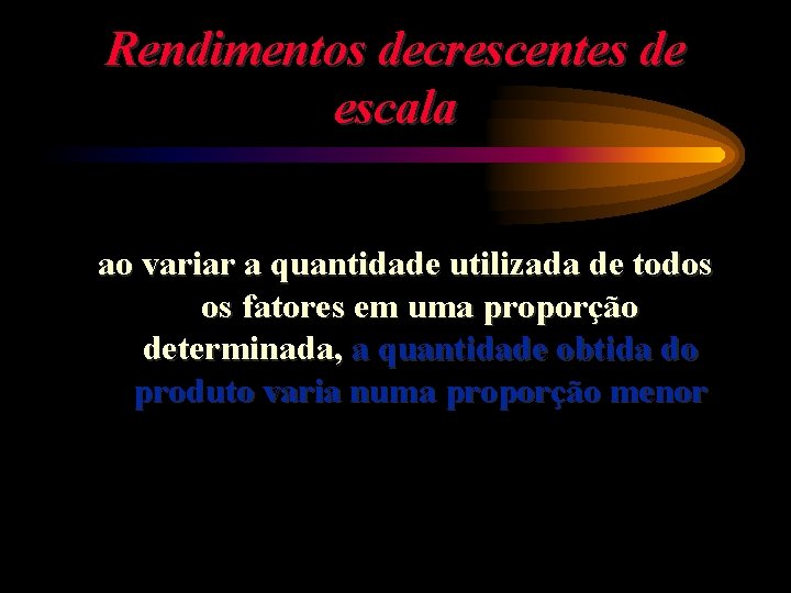 Rendimentos decrescentes de escala ao variar a quantidade utilizada de todos os fatores em