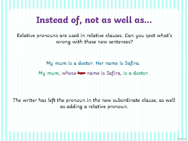 Instead of, not as well as… Relative pronouns are used in relative clauses. Can