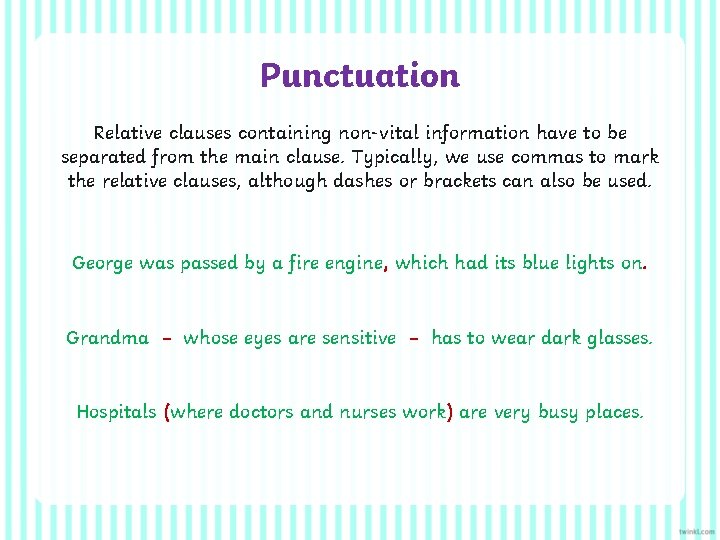 Punctuation Relative clauses containing non-vital information have to be separated from the main clause.