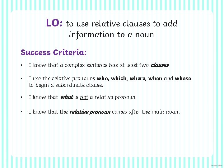 LO: to use relative clauses to add information to a noun Success Criteria: •