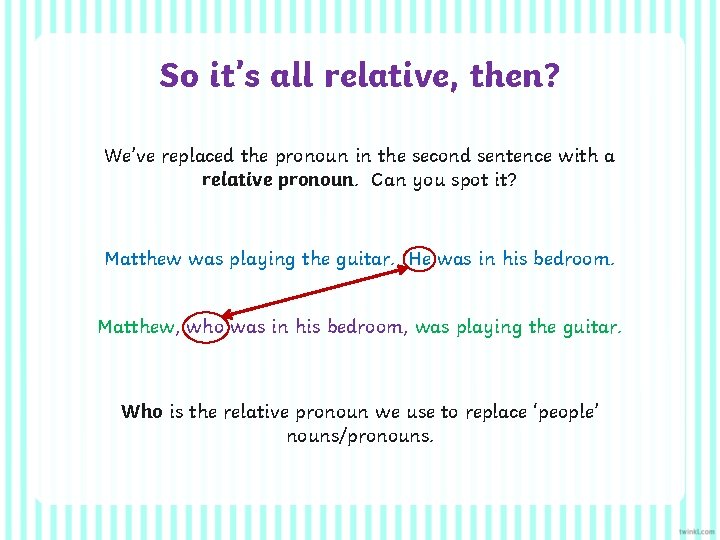 So it’s all relative, then? We’ve replaced the pronoun in the second sentence with