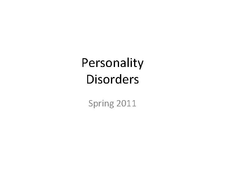 Personality Disorders Spring 2011 