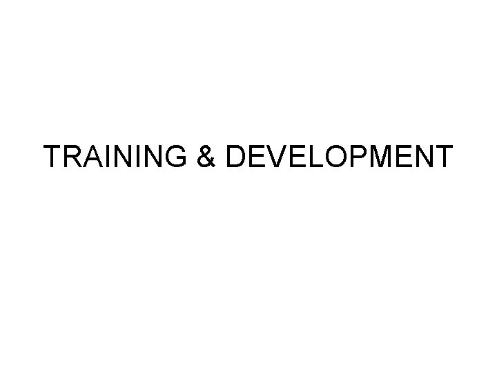 TRAINING & DEVELOPMENT 