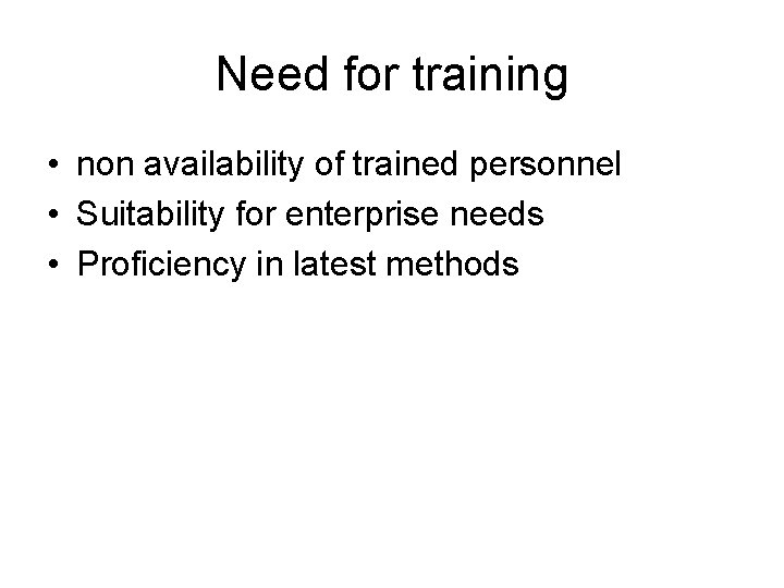 Need for training • non availability of trained personnel • Suitability for enterprise needs