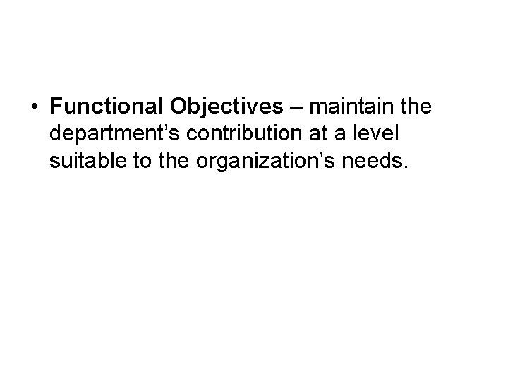  • Functional Objectives – maintain the department’s contribution at a level suitable to
