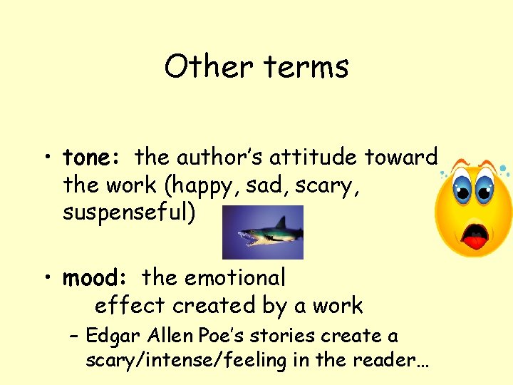 Other terms • tone: the author’s attitude toward the work (happy, sad, scary, suspenseful) Other terms • tone: the author’s attitude toward the work (happy, sad, scary, suspenseful)